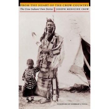 From the Heart of the Crow Country: The Crow Indians' Own Stories, Joseph Medicine Crow (Author) From the Heart of the Crow Country: The Crow Indians' Own Stories, Joseph Medicine Crow (Author)