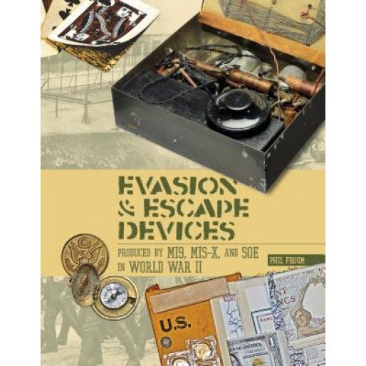 Evasion and Escape Devices Produced by Mi9, MIS-X, and SOE in World War II, Phil Froom (Author)