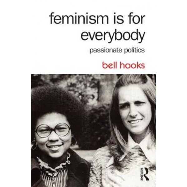 Feminism Is for Everybody: Passionate Politics, Bell Hooks (Author)
