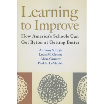 Learning to Improve: How America's Schools Can Get Better at Getting Better, Anthony S. Bryk (Author) Learning to Improve: How America's Schools Can Get Better at Getting Better, Anthony S. Bryk (Author)