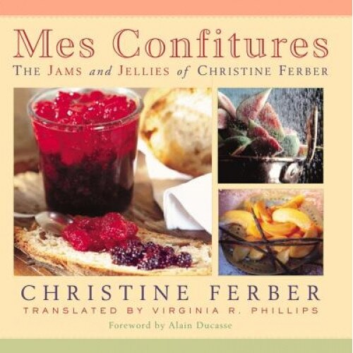 Mes Confitures: The Jams and Jellies of Christine Ferber, Christine Ferber