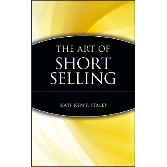 The Art of Short Selling - Staley, Kathryn F. Staley, Marketplace Books