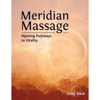 Meridian Massage: Opening Pathways to Vitality - Cindy Black (Author) Meridian Massage: Opening Pathways to Vitality - Cindy Black (Author)