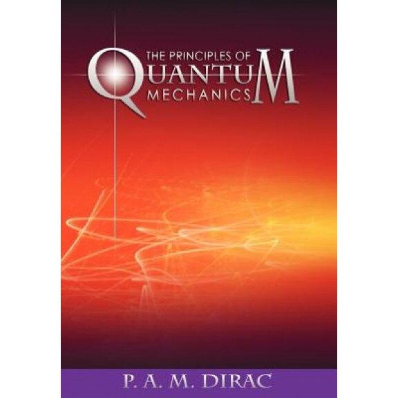 The Principles of Quantum Mechanics, P. A. M. Dirac (Author)