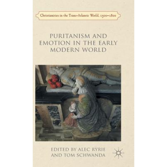Puritanism and Emotion in the Early Modern World, Alec Ryrie (Editor)