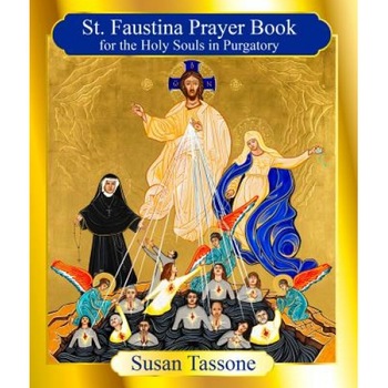 The St. Faustina Prayer Book for the Holy Souls, Susan Tassone (Author) The St. Faustina Prayer Book for the Holy Souls, Susan Tassone (Author)