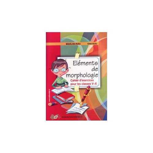Elements de morphologie. Chaier d'exercices pour les classes 5-10
