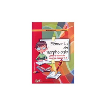 Elements de morphologie. Chaier d'exercices pour les classes 5-10 Elements de morphologie. Chaier d'exercices pour les classes 5-10