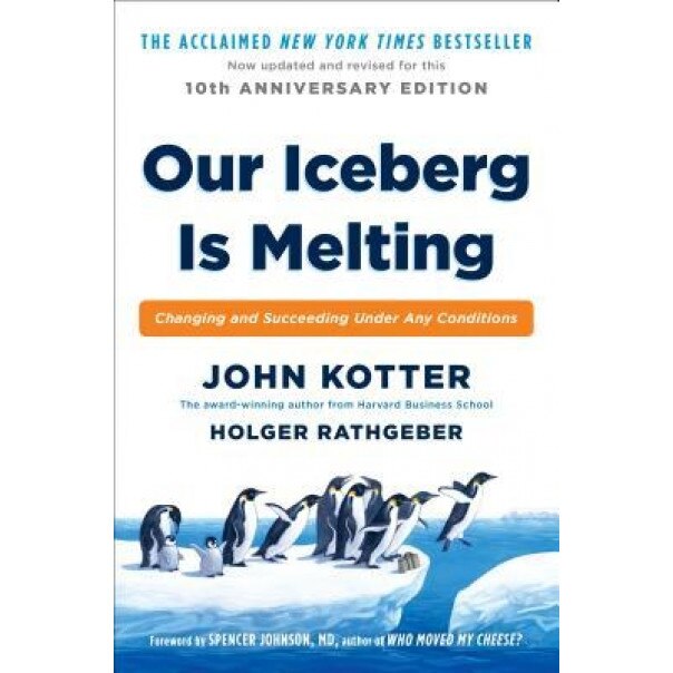 Our Iceberg Is Melting: Changing and Succeeding Under Any Conditions - John Kotter (Author)