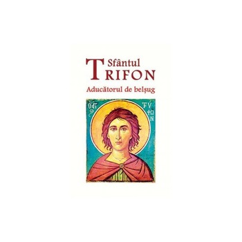 Sfantul Trifon Aducatorul de belsug Sfantul Trifon Aducatorul de belsug
