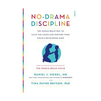 No-Drama Discipline - Daniel J. Siegel,Tina Payne Bryson No-Drama Discipline - Daniel J. Siegel,Tina Payne Bryson