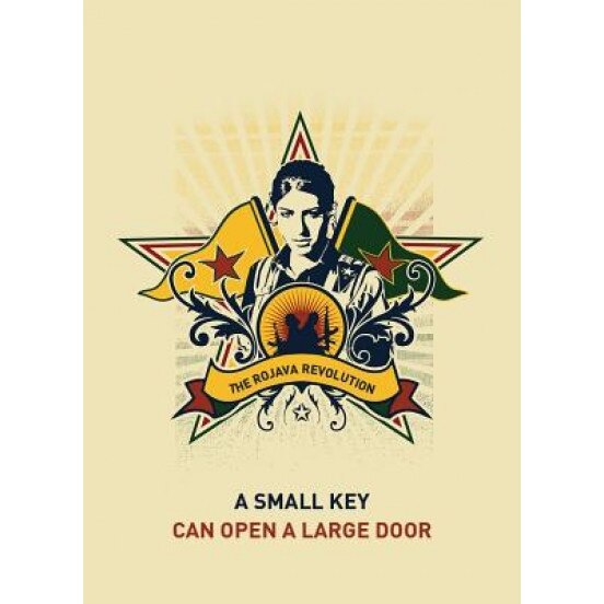 A Small Key Can Open a Large Door: The Rojava Revolution, Strangers in a. Tangled Wilderness (Editor)