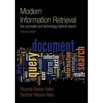 Modern Information Retrieval: The Concepts and Technology Behind Search - Ricardo Baeza-Yates (Author) Modern Information Retrieval: The Concepts and Technology Behind Search - Ricardo Baeza-Yates (Author)