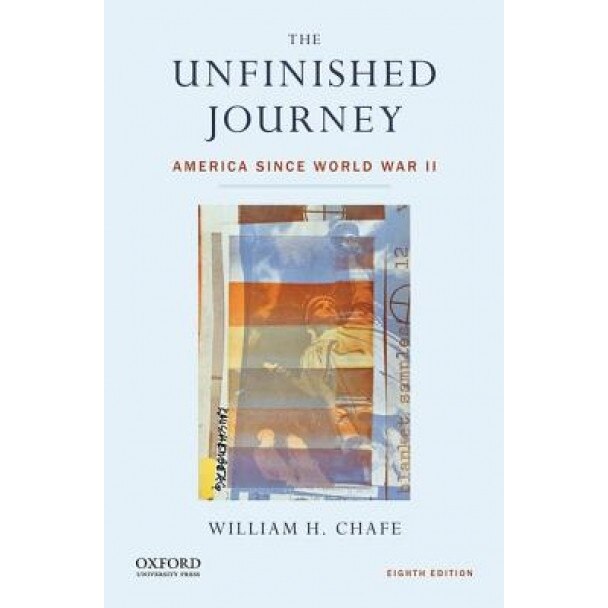 The Unfinished Journey: America Since World War II, William H. Chafe (Author)