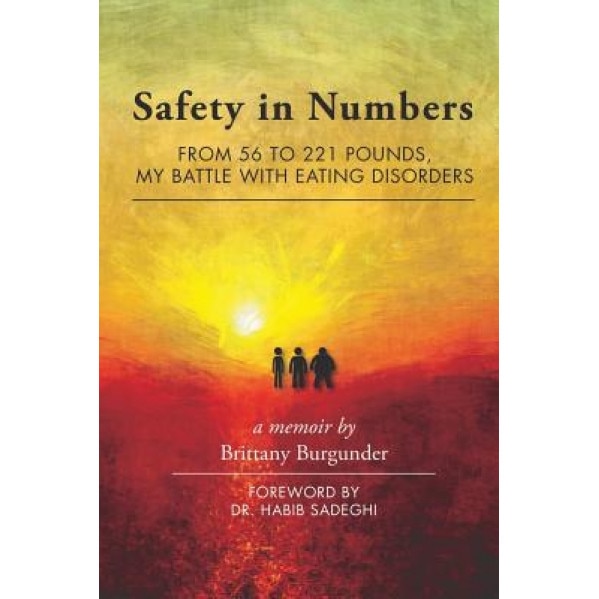 Safety in Numbers: From 56 to 221 Pounds, My Battle with Eating Disorders -- A Memoir, Brittany Burgunder (Author)