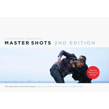 Master Shots Vol 1, 2nd Edition: 100 Advanced Camera Techniques to Get an Expensive Look on Your Low Budget Movie, Christopher Kenworthy (Author) Master Shots Vol 1, 2nd Edition: 100 Advanced Camera Techniques to Get an Expensive Look on Your Low Budget Movie, Christopher Kenworthy (Author)