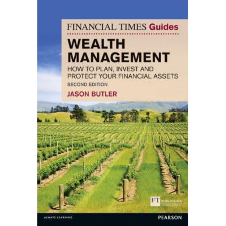 The Financial Times Guide to Wealth Management: How to Plan, Invest and Protect Your Financial Assets - Jason Butler (Author)