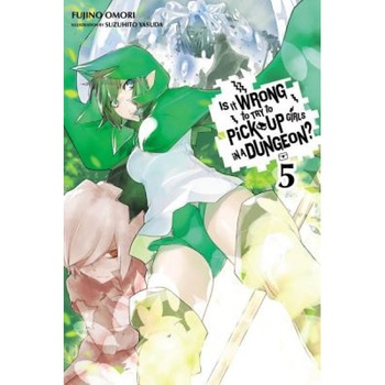 Is It Wrong to Try to Pick Up Girls in a Dungeon?, Volume 5, Fujino Omori (Author) Is It Wrong to Try to Pick Up Girls in a Dungeon?, Volume 5, Fujino Omori (Author)