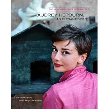 Audrey Hepburn, an Elegant Spirit: A Son Remembers, Sean Hepburn Ferrer Audrey Hepburn, an Elegant Spirit: A Son Remembers, Sean Hepburn Ferrer