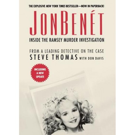 JonBenet: Inside the Ramsey Murder Investigation, Steve Thomas (Author)