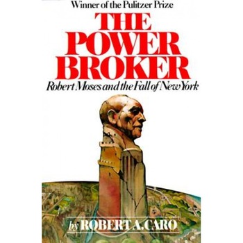 The Power Broker: Robert Moses and the Fall of New York, Robert A. Caro The Power Broker: Robert Moses and the Fall of New York, Robert A. Caro