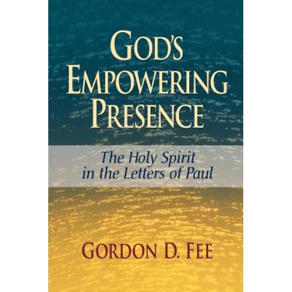 God's Empowering Presence: The Holy Spirit in the Letters of Paul, Gordon D. Fee