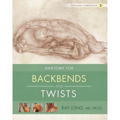 Anatomy for Backbends and Twists, Ray Long