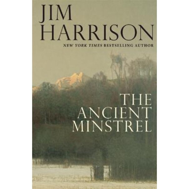 The Ancient Minstrel: Novellas, Jim Harrison (Author)