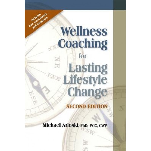 Wellness Coaching for Lasting Lifestyle Change - 2nd Edition - Michael Arloski (Author)