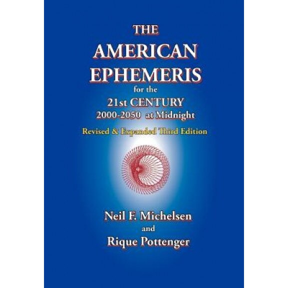 The American Ephemeris for the 21st Century, 2000-2050 at Midnight - Rique Pottenger, Neil F. Michelsen