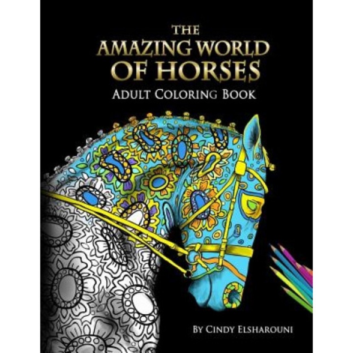The Amazing World of Horses: Adult Coloring Book, Cindy Elsharouni (Author)