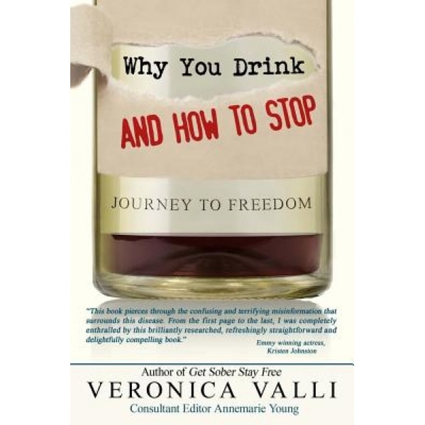 Why You Drink and How to Stop: A Journey to Freedom, Veronica Valli (Author)
