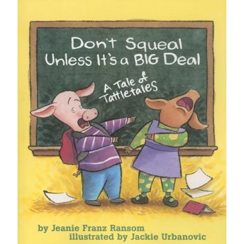 Don't Squeal Unless It's a Big Deal: A Tale of Tattletales, Jeanie Franz Ransom (Author)