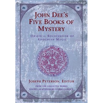 John Dee's Five Book of Mystery: Original Sourcebook of Enochian Magic - JOHN DEE John Dee's Five Book of Mystery: Original Sourcebook of Enochian Magic - JOHN DEE