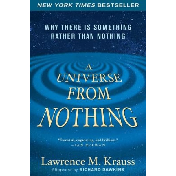 A Universe from Nothing: Why There Is Something Rather Than Nothing, Lawrence M. Krauss (Author)
