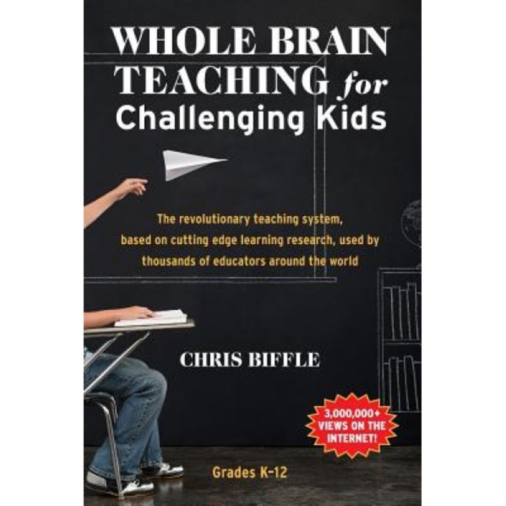 Whole Brain Teaching for Challenging Kids: (And the Rest of Your Class, Too!), Chris Biffle (Author)
