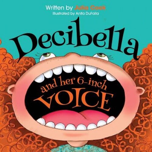 Decibella and Her 6-Inch Voice, Julia Cook (Author)