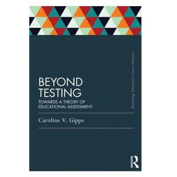 Beyond Testing (Classic Edition): Towards a Theory of Educational Assessment, Caroline Gipps (Author) Beyond Testing (Classic Edition): Towards a Theory of Educational Assessment, Caroline Gipps (Author)