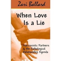 when love is a lie narcissistic partners amp the pathological relationship agenda - zari l ballard author imagen 11_0_
0