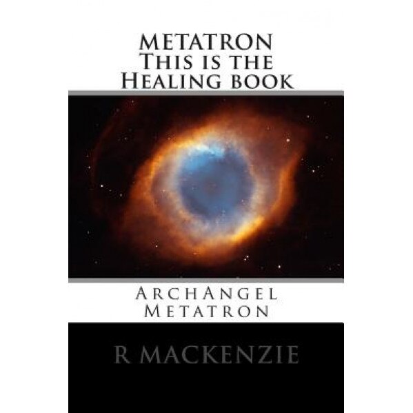Metatron This Is the Healing Book: Archangel Metatron, R. MacKenzie (Author)