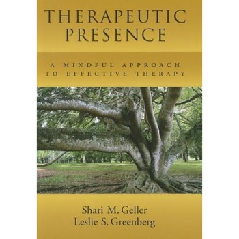 Therapeutic Presence: A Mindful Approach to Effective Therapy - Shari M. Geller (Author) Therapeutic Presence: A Mindful Approach to Effective Therapy - Shari M. Geller (Author)