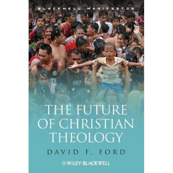 The Future of Christian Theology. by David F. Ford, David Ford (Author)