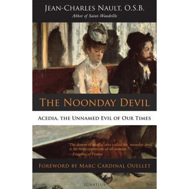 The Noonday Devil: Acedia, the Unnamed Evil of Our Times, Dom Jean Nault (Author)