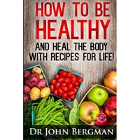 how to be healthy and heal the body with recipes for life john r bergman author imagen 6_0_
0