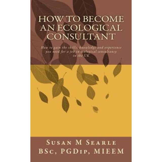 How to Become an Ecological Consultant, Susan M. Searle Bsc (Author)