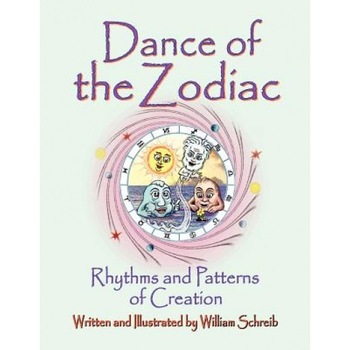 Dance of the Zodiac, Rhythms and Patterns of Creation - William Arthur Schreib (Author) Dance of the Zodiac, Rhythms and Patterns of Creation - William Arthur Schreib (Author)