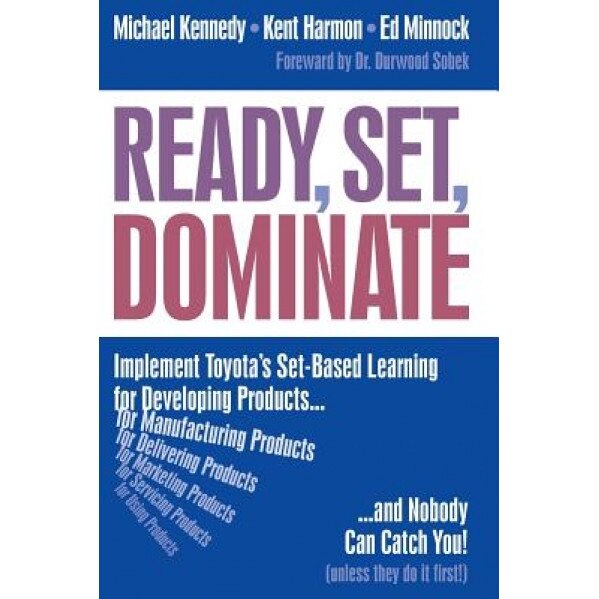 Ready, Set, Dominate: Implement Toyota's Set-Based Learning for Developing Products and Nobody Can Catch You - Michael Kennedy (Author)