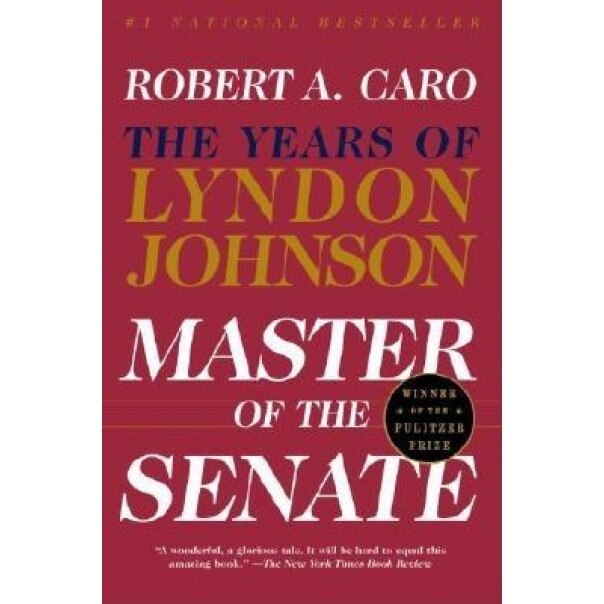 Master of the Senate: The Years of Lyndon Johnson, Vol. 3, Robert A. Caro
