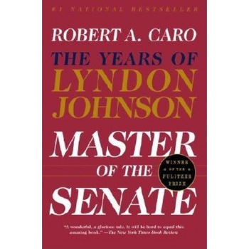 Master of the Senate: The Years of Lyndon Johnson, Vol. 3, Robert A. Caro Master of the Senate: The Years of Lyndon Johnson, Vol. 3, Robert A. Caro