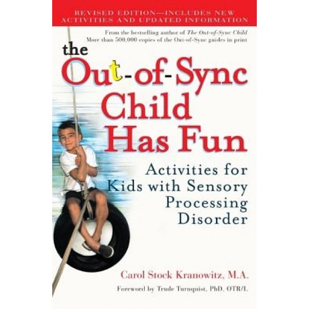 The Out-Of-Sync Child Has Fun: Activities for Kids with Sensory Processing Disorder, Carol Stock Kranowitz